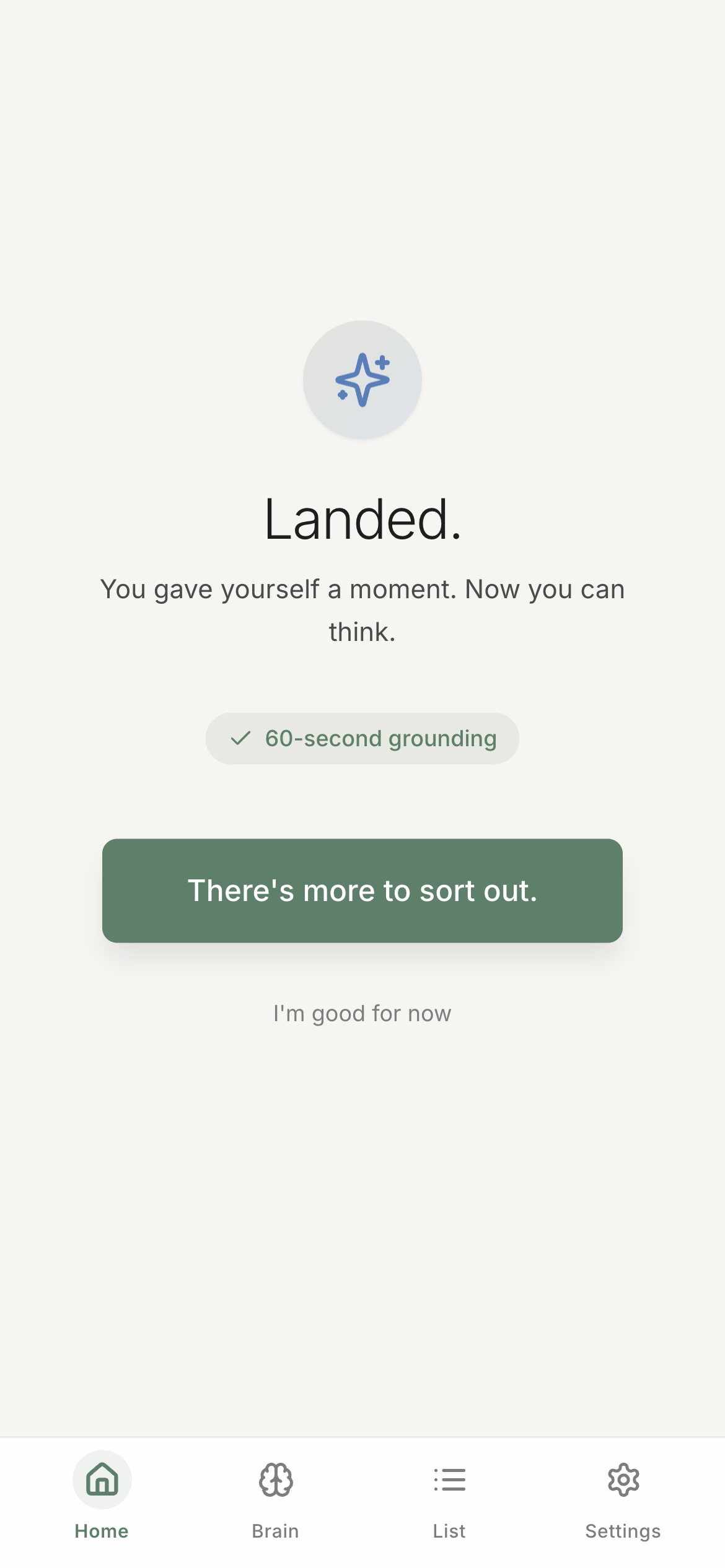 Ascend completion screen: 'Landed. You gave yourself a moment. Now you can think.' with a confirmed 60-second grounding badge, a 'There's more to sort out' button, and a quieter 'I'm good for now' option.