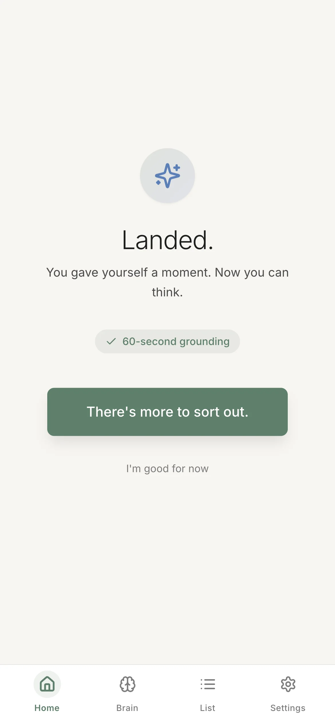 Ascend completion screen: 'Landed. You gave yourself a moment. Now you can think.' with a confirmed 60-second grounding badge, a 'There's more to sort out' button, and a quieter 'I'm good for now' option.