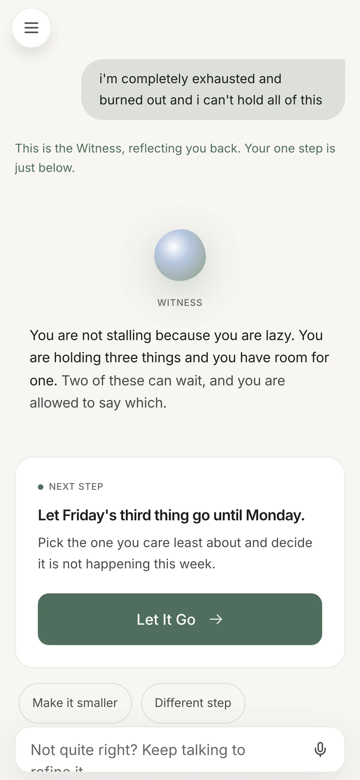 Ascend on a phone. The user wrote 'i'm completely exhausted and burned out and i can't hold all of this'. The Witness replies 'You are not stalling because you are lazy. You are holding three things and you have room for one. Two of these can wait, and you are allowed to say which.' The NEXT STEP card reads 'Let Friday's third thing go until Monday' with the note 'Pick the one you care least about and decide it is not happening this week', and the button reads 'Let It Go' rather than 'Begin'. The same two chips sit beneath.