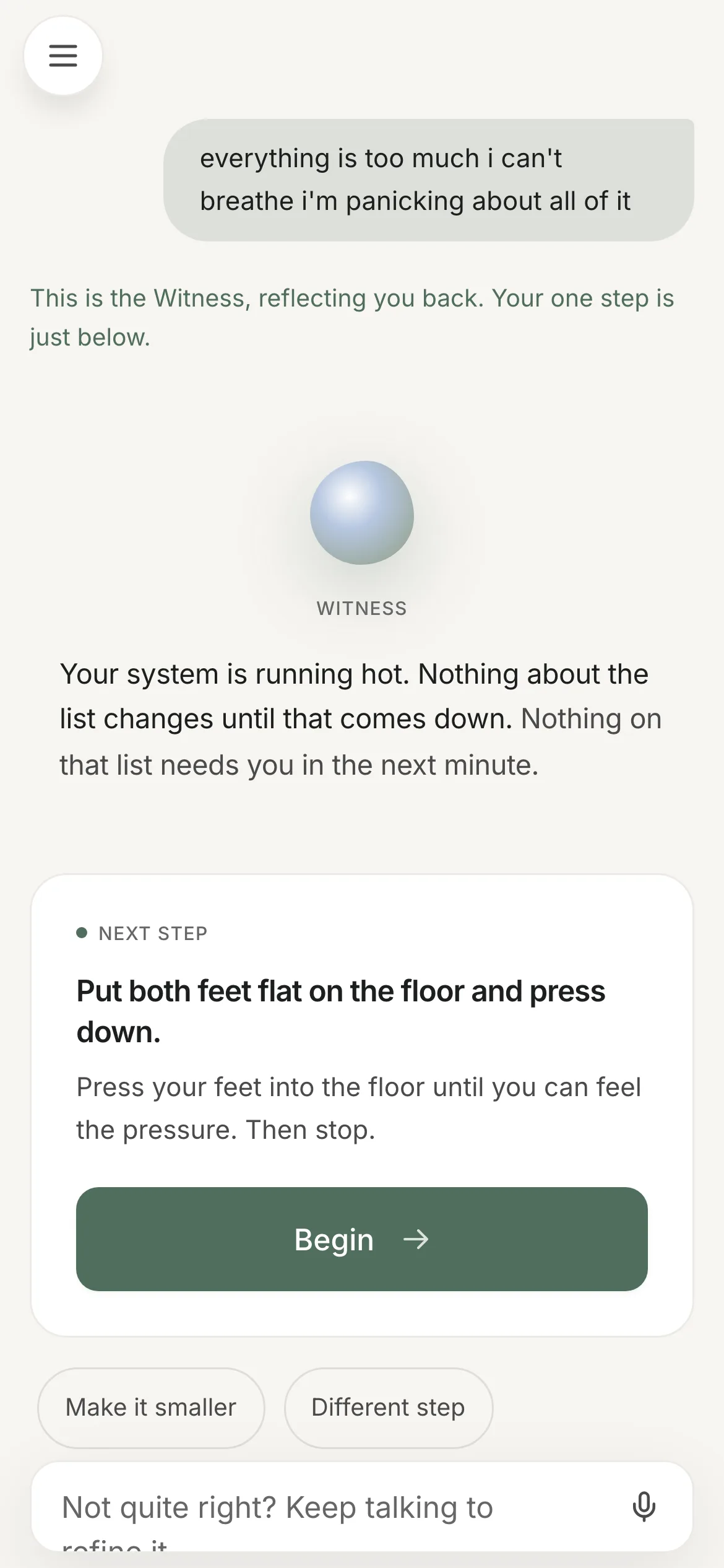 Ascend on a phone. The user wrote 'everything is too much i can't breathe i'm panicking about all of it'. The Witness replies 'Your system is running hot. Nothing about the list changes until that comes down. Nothing on that list needs you in the next minute.' The card below, headed NEXT STEP, reads 'Put both feet flat on the floor and press down' with the note 'Press your feet into the floor until you can feel the pressure. Then stop' and a Begin button. Two chips sit beneath: Make it smaller, Different step.
